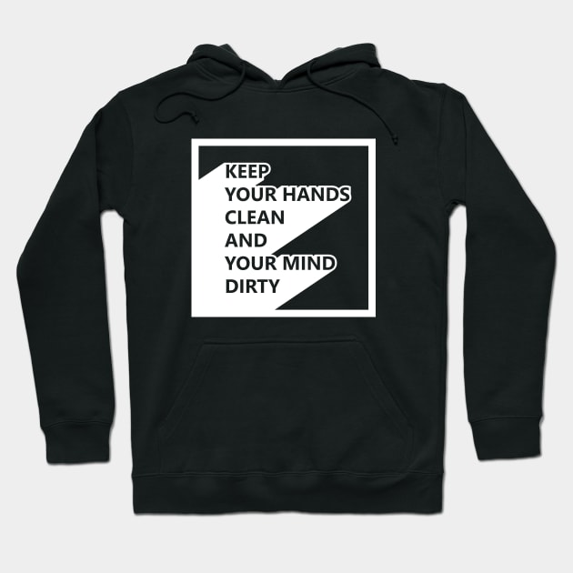 Keep your hands clean and your mind dirty Hoodie by melenmaria